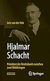 Hjalmar Schacht: Präsident der Reichsbank zwischen zwei Weltkriegen (German Edition)