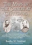 The Maps of the Cavalry at Gettysburg: An Atlas of Mounted Operations from Brandy Station through Falling Waters, June 9–July 14, 1863 (Savas Beatie Military Atlas)