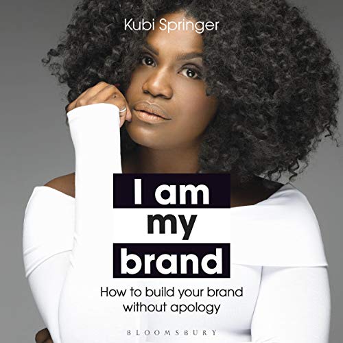 I Am My Brand: How to Build Your Brand Without Apology