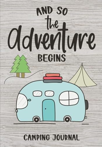 And So The Adventure Begins: Camping Journal & RV Logbook, Family Campsite Adventure Keepsake, Campground Trip Log Book, Retirement Travel Gifts