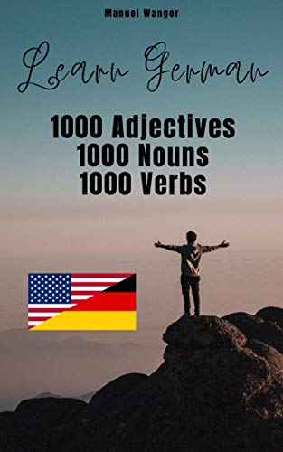 Learn German: 1000 Adjectives, 1000 Nouns, 1000 Verbs: Vocabulary Ebook (English - German) for Kids / Beginners & Adults I Fast & easy