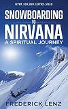 Snowboarding to Nirvana: A Spiritual Journey (Surfing the Himalayas Book 2)
