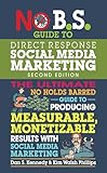 No B.S. Guide to Direct Response Social Media Marketing: The Ultimate No Holds Barred Guide to Producing Measurable, Monetizable Results with Social Media Marketing