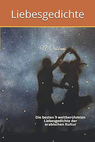 Liebesgedichte: Die besten 9 romantischen und weltberühmten Liebesgedichte der arabischen Kultur (German Edition)