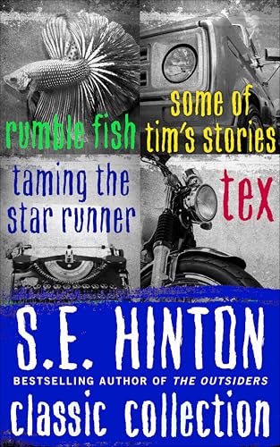 S.E. Hinton Classic Collection: Rumble Fish, Some of Tim's Stories, Taming the Star Runner, and Tex