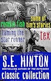 S.E. Hinton Classic Collection: Rumble Fish, Some of Tim's Stories, Taming the Star Runner, and Tex
