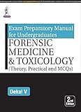 Exam Preparatory Manual for Undergraduates: Forensic Medicine & Toxicology (Theory, Practical and MCQs)