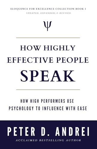 How Highly Effective People Speak: How High Performers Use Psychology to Influence With Ease (Eloquence for Excellence)