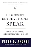 How Highly Effective People Speak: How High Performers Use Psychology to Influence With Ease