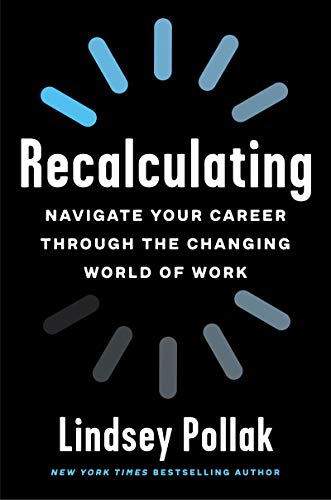 Recalculating: Navigate Your Career Through the Changing World of Work – Essential Guidance for Job Hunting and Professional Success in the Post-Pandemic Workplace