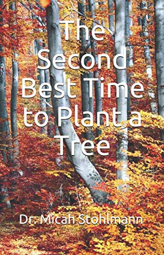 The Second Best Time to Plant a Tree
