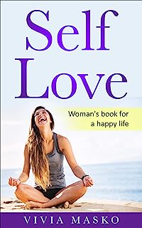 Self Love: Woman's book for a happy life (happiness, mindfulness, wellness, self-confidence)