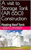 A visit to Storage Tank (API 650) Construction: Floating Roof Tank
