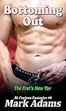 Bottoming Out: The Frat's New Toy (Bi-Curious Fantasies Book 6)