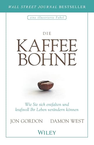 Die Kaffeebohne: Wie Sie sich entfalten und kraftvoll Ihr Leben verändern können (German Edition)