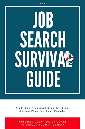 The Job Search Survival Guide: A 30-Day Practical Step-by-Step Action Plan for Busy People