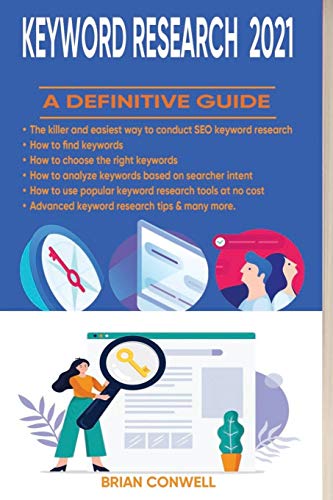 Keyword Research 2021: A Definitive Guide: The most practical SEO and Keywords for Dummies, SEO for Growth, SEO for Bloggers, SEO for Startups, SEO for Business Book