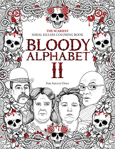 Bloody Alphabet 2: The Scariest Serial Killers Coloring Book. A True Crime Adult Gift - Full of Notorious Serial Killers. For Adults Only. (True Crime Gifts)
