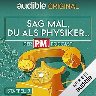 Sag mal, du als Physiker. Der P.M.-Podcast: Staffel 3