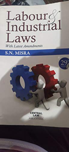 Labour Industrial Laws With Latest Amendments By S.N.Mishra [Edition 2020-2021]