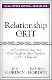 Relationship Grit: A True Story with Lessons to Stay Together, Grow Together, and Thrive Together (Jon Gordon)