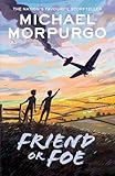 Friend or Foe: A gripping tale of courage set in the Second World War, from War Horse author and former Children's Laureate Michael Morpurgo.