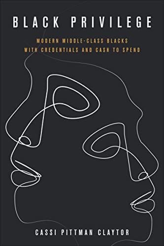 Black Privilege: Modern Middle-Class Blacks with Credentials and Cash to Spend (Culture and Economic Life)