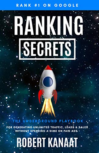 Ranking Secrets: The Underground Playbook for Generating Unlimited Traffic, Leads & Sales Without Spending a Dime on Paid Ads: 1 (Seo Books)