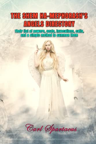 THE SHEM HA-MEPHORASH'S ANGELS DIRECTORY:: Their list of powers, seals, invocations, calls, and a simple method to summon them (Unveiling the ... Magick, and Occultism by Carl Spartacus)