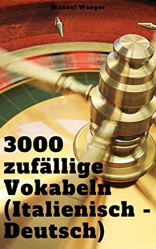 Italienisch lernen: 3000 zufÃ¤llige Vokabeln (Deutsch - Italienisch): Vokabeln + Lernstrategie mit Karteikarten (WÃ¶rter fÃ¼r AnfÃ¤nger, Erwachsene & Kinder) - einfaches Lernen - Kindle (German Edition)