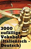 Italienisch lernen: 3000 zufÃ¤llige Vokabeln (Deutsch - Italienisch): Vokabeln + Lernstrategie mit Karteikarten (WÃ¶rter fÃ¼r AnfÃ¤nger, Erwachsene & Kinder) - einfaches Lernen - Kindle (German Edition)