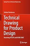 Technical Drawing for Product Design: Mastering ISO GPS and ASME GD&T (Springer Tracts in Mechanical Engineering)