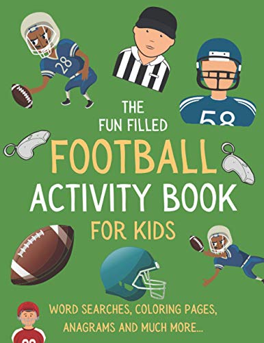 The Fun Filled Football Activity Book For Kids: Hours of Football Themed Activity Fun with Word Searches, Mazes, Anagrams, Coloring and Much More ... For Young kids: 1 (Activity Books for Kids)
