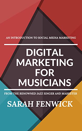 Digital Marketing for Musicians: Introduction to Marketing Communications for Musicians