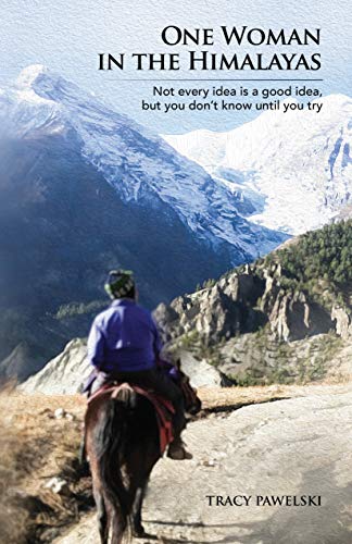 One Woman in the Himalayas: Not every idea is a good idea, but you don't know until you try (One Woman Travel Series)