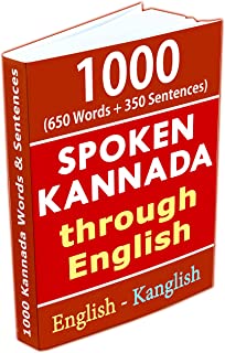1000 Kannada Words & Sentences - Spoken Kannada through English: 650 Words + 350 Sentences