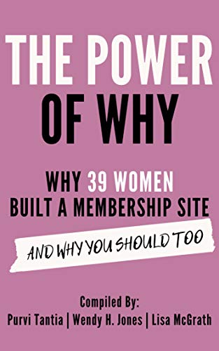 Book Cover The Power of Why: Why 39 Women Built a Membership Site and Why You Should Too