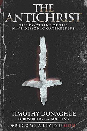 THE ANTICHRIST: The Doctrine of the Nine Demonic Gatekeepers
