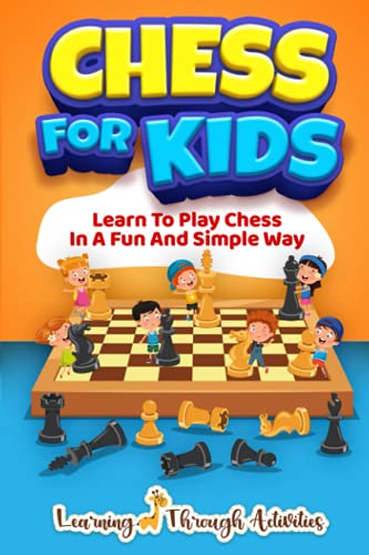 Chess For Kids: Learn To Play Chess In A Fun And Simple Way