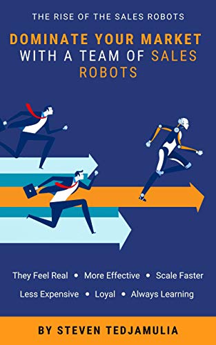 Dominate Your Market With A Team Of Sales Robots: The Rise Of The Sales Robots