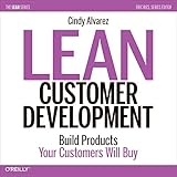 Lean Customer Development: Building Products Your Customers Will Buy