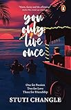You Only Live Once: One for Passion Two for Love Three for Friendship