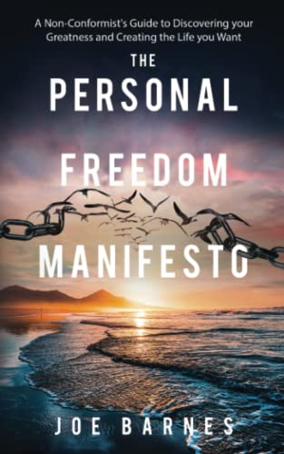 The Personal Freedom Manifesto: A Non-Conformist's Guide to Discovering your Greatness and Creating the Life you Want