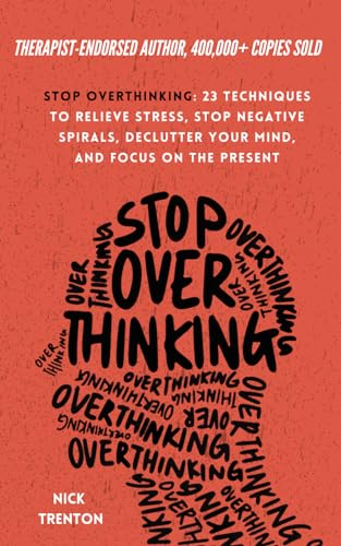 Book Cover Stop Overthinking: 23 Techniques to Relieve Stress, Stop Negative Spirals, Declutter Your Mind, and Focus on the Present
