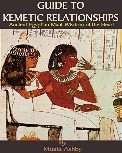 Guide to Kemetic Relationships: Ancient Egyptian MAAT Philosophy of Relationships