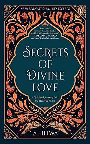 Secrets of Divine Love: A Spiritual Journey into the Heart of Islam