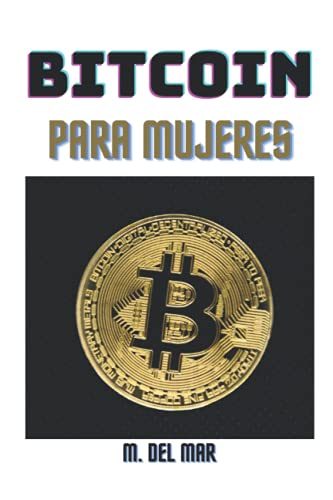 Bitcoin Para Mujeres: Â¡La guÃ­a completa para ganar dinero con criptomonedas!