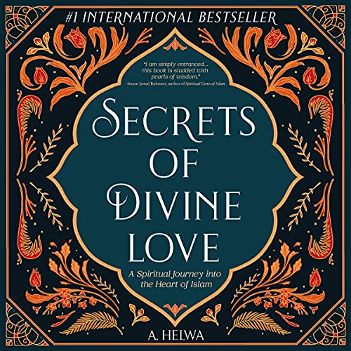 Secrets of Divine Love: A Spiritual Journey into the Heart of Islam