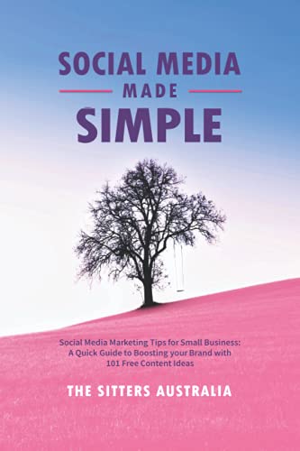 Social Media Made Simple: Social Media Marketing Tips for Small Business: A Quick Guide to Boosting your Brand with 101 Content Ideas