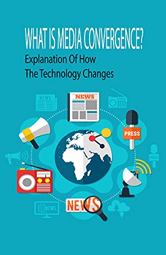Book Cover What Is Media Convergence?: Explanation Of How The Technology Changes: Media Enterprises